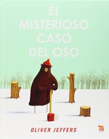 El misterioso caso del oso | 9786071600134 | Oliver Jeffers | Álbumes ilustrados, libros informativos y objetos literarios.