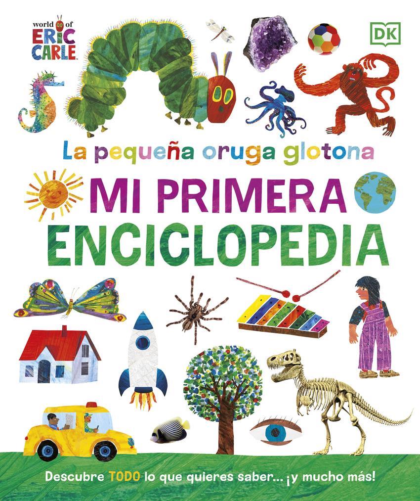 La pequeña oruga glotona. Mi primera enciclopedia | 9780241654927 | Carle, Eric | Álbumes ilustrados, libros informativos y objetos literarios.