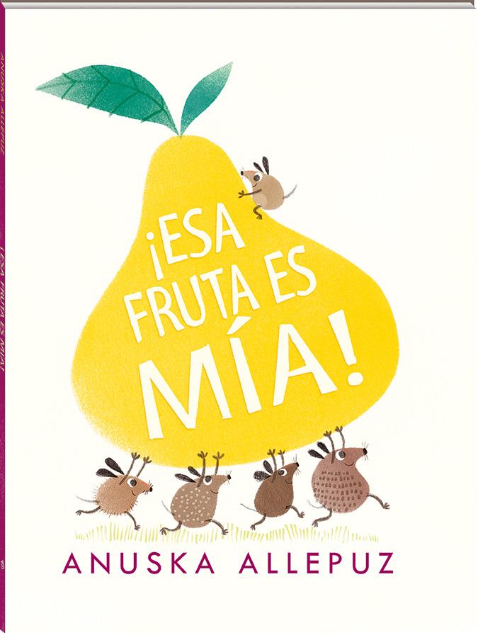 Esa fruta es mía | 978-84-16394-98-2 | Anuska Allepuz | Álbumes ilustrados, libros informativos y objetos literarios.