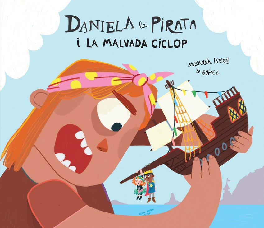 Daniela la Pirata i la malvada ciclop | 9788410074255 | Isern, Susanna | Álbumes ilustrados, libros informativos y objetos literarios.