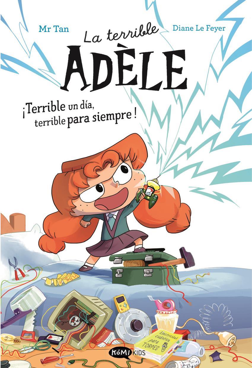La terrible Adèle ¡Terrible un día, terrible para siempre! Novela 1 | 9788419183989 | MR TAN | Álbumes ilustrados, libros informativos y objetos literarios.