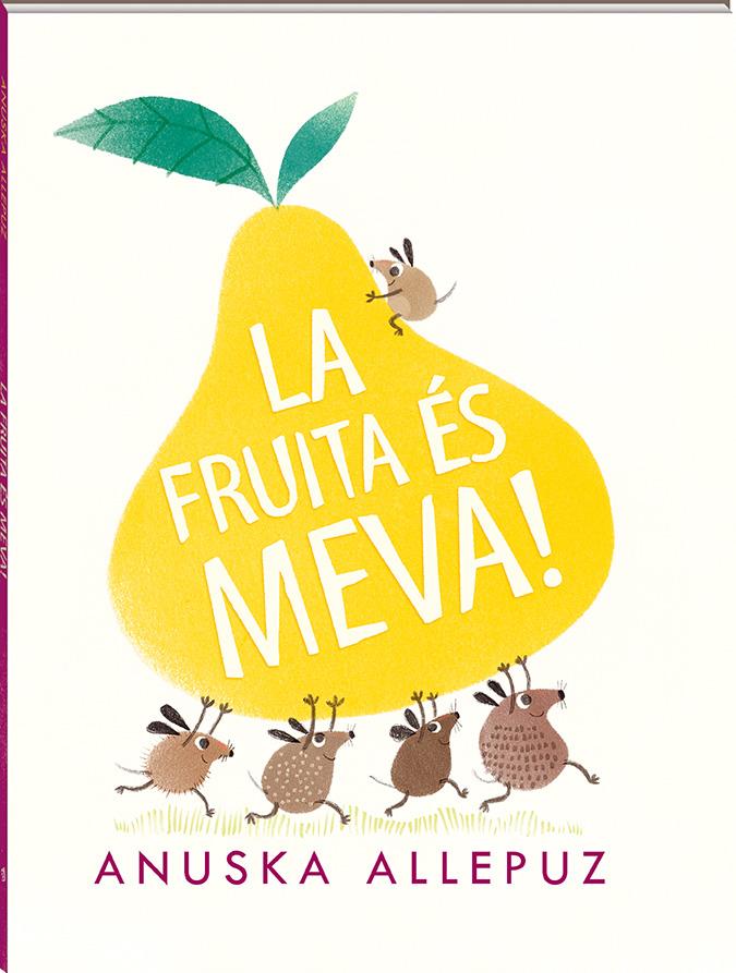 La fruita és meva | 978-84-16394-97-5 | Anuska Allepuz | Álbumes ilustrados, libros informativos y objetos literarios.