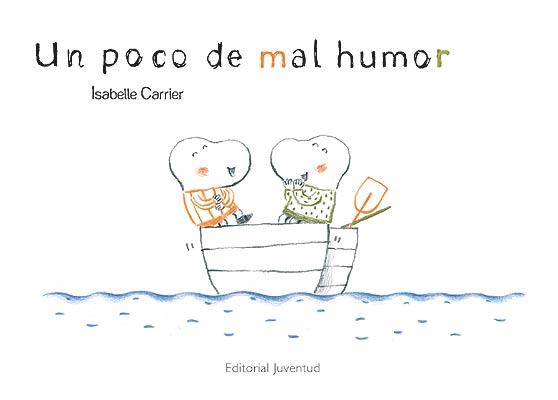 Un poco de mal humor | 978-84-261-3945-0 | Isabelle Carrier | Álbumes ilustrados, libros informativos y objetos literarios.