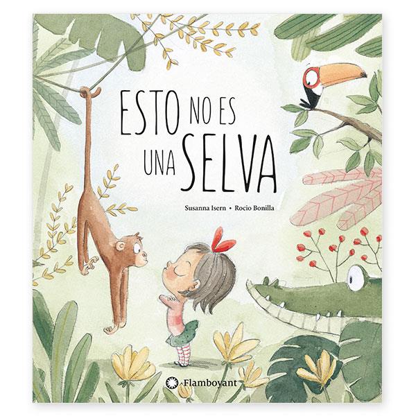 Esto no es una selva | 978-84-946035-2-5 | Susanna Isern, Rocio Bonilla | Álbumes ilustrados, libros informativos y objetos literarios.
