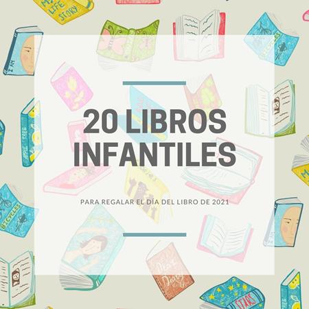 20 libros infantiles para regalar el Día del libro 2021  | Álbumes ilustrados, libros informativos y objetos literarios.