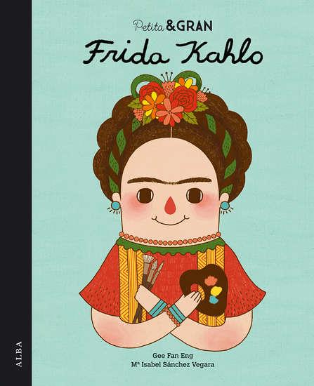 Petita & Gran Frida Kahlo (Català) | 97884-90650-82-0  | Mª Isabel Sánchez Vegara | Álbumes ilustrados, libros informativos y objetos literarios.