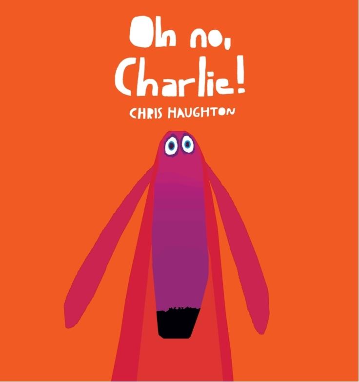 Oh no, Charlie! | 978-84-938927-6-0 | Chris Haughton | Álbumes ilustrados, libros informativos y objetos literarios.