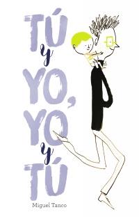 Tú y yo, yo y tú | 978-84-696-0653-7 | Miguel Tanco | àlbums il·lustrats, llibres informatius i objetes literaris