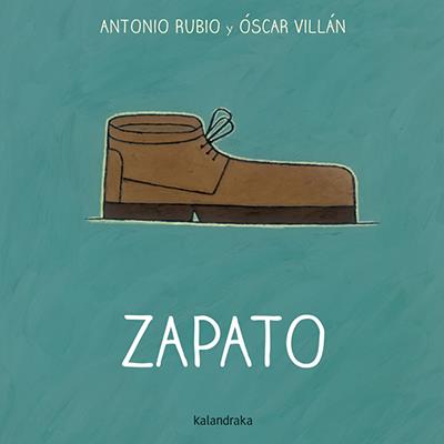 Zapato | 978-84-92608-77-5 | Antonio Rubio | Álbumes ilustrados, libros informativos y objetos literarios.