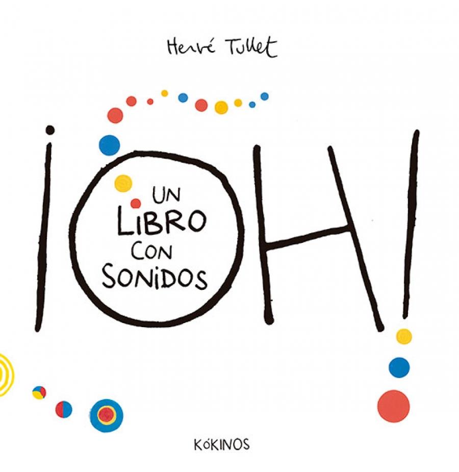 ¡Oh! Un libro con sonidos | 978-84-16126-95-8 | Hervé Tullet | Álbumes ilustrados, libros informativos y objetos literarios.