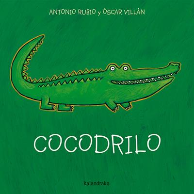 Cocodrilo (formato grande)  | 978-84-8464-313-5 | Antonio Rubio | Álbumes ilustrados, libros informativos y objetos literarios.
