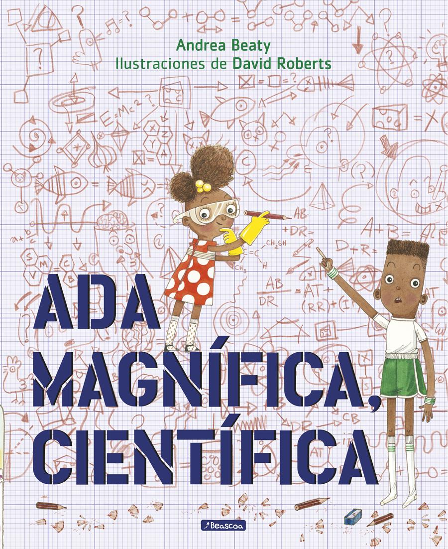 Ada Magnífica, científica | 978-8448849-66-5 | Andrea Beaty | Álbumes ilustrados, libros informativos y objetos literarios.