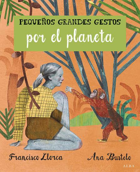 Pequeños Grandes Gestos por el planeta | 97884-90652-00-8  | Francisco Llorca | Álbumes ilustrados, libros informativos y objetos literarios.