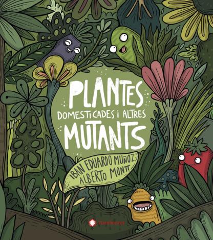 Plantes domesticades i altres mutants  | 9788417749934 | Iban Eduardo Muñoz | Álbumes ilustrados, libros informativos y objetos literarios.