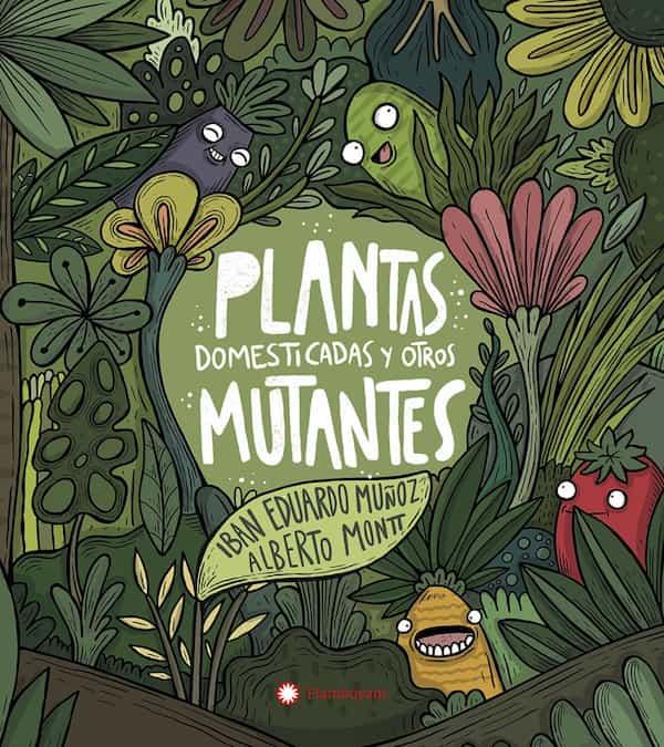 Plantas domesticadas y otros mutantes | 9788417749927 | Iban Eduardo Muñoz | Álbumes ilustrados, libros informativos y objetos literarios.