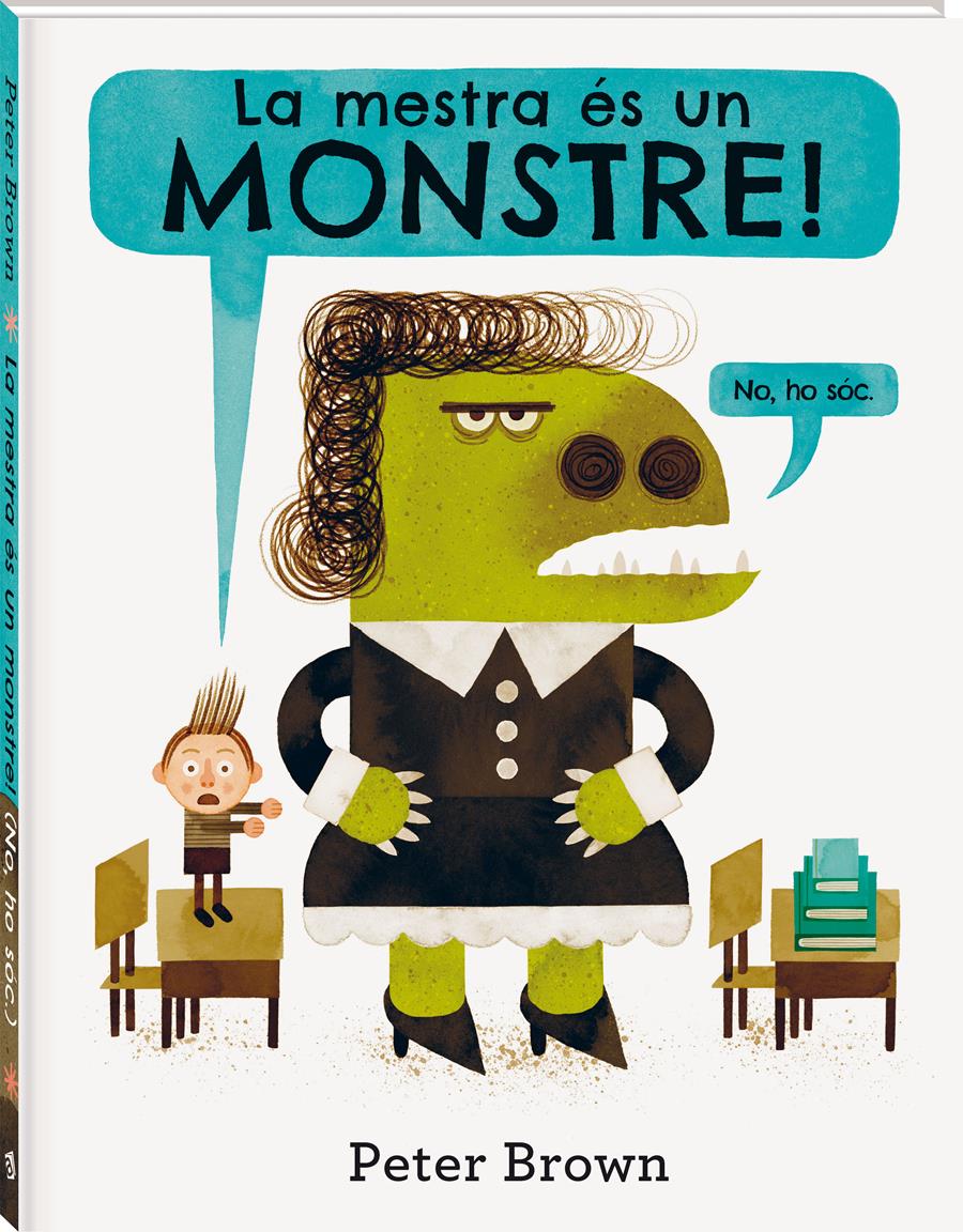 La mestra es un monstre | 978-84-16394-58-6 | Peter Brown | Álbumes ilustrados, libros informativos y objetos literarios.
