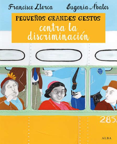 Pequeños Grandes Gestos contra la Discriminación  | 9788490651421  | Francisco Llorca | Álbumes ilustrados, libros informativos y objetos literarios.