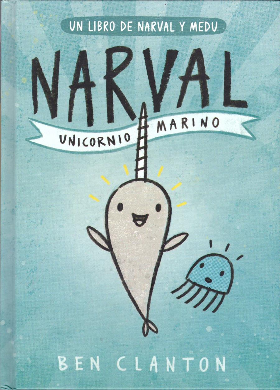 Narval. Unicornio Marino | 9788426145116 | Ben Clanton | Álbumes ilustrados, libros informativos y objetos literarios.