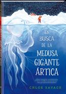 En busca de la medusa gigante ártica | 9788419913111 | Savage, Chloe | Álbumes ilustrados, libros informativos y objetos literarios.