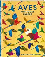 Aves por todas partes | 9788418762475 | Teckentrup, Britta | Álbumes ilustrados, libros informativos y objetos literarios.