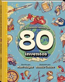 VUELTA AL MUNDO EN 80 INVENTOS, LA | 9788419913159 | RALPHS, MATT | Álbumes ilustrados, libros informativos y objetos literarios.