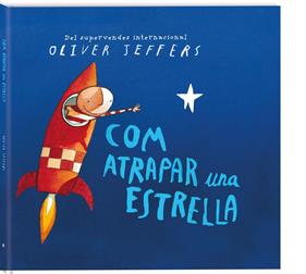COM ATRAPAR UNA ESTRELLA | 9788417497248 | Jeffers, Oliver | Álbumes ilustrados, libros informativos y objetos literarios.