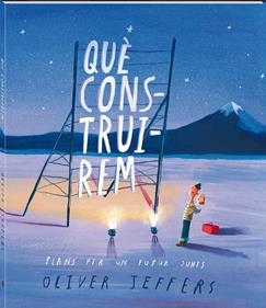 Què construirem | 9788417497750  | Oliver Jeffers | Álbumes ilustrados, libros informativos y objetos literarios.