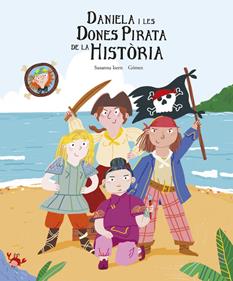 Daniela i les dones pirata de la història | 9788419253422 | Isern, Susanna | Álbumes ilustrados, libros informativos y objetos literarios.