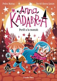 Anna Kadabra 13. Perill a la mansió | 9788413897400 | Mañas, Pedro | Álbumes ilustrados, libros informativos y objetos literarios.