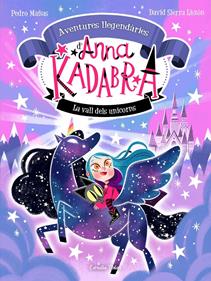 Anna Kadabra. Aventures llegendàries 1. La Vall dels Unicorns | 9788413893457 | Mañas, Pedro | Álbumes ilustrados, libros informativos y objetos literarios.