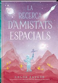 RECERCA D'AMISTATS ESPACIALS, LA | 9788419913845 | SAVAGE, CHLOE | Álbumes ilustrados, libros informativos y objetos literarios.