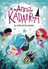 Anna Kadabra 10. La crida de les sirenes | 9788413893358 | Mañas, Pedro | Álbumes ilustrados, libros informativos y objetos literarios.