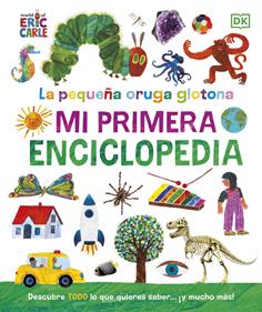 La pequeña oruga glotona. Mi primera enciclopedia | 9780241654927 | Carle, Eric | Álbumes ilustrados, libros informativos y objetos literarios.