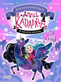 Anna Kadabra. Aventuras legendarias 1. El valle de los unicornios | 9788408260158 | Mañas, Pedro | Álbumes ilustrados, libros informativos y objetos literarios.