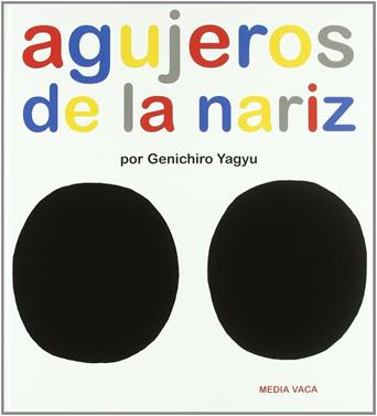 Agujeros de la nariz | 9788493598228 | Yagyu, Genichiro | Álbumes ilustrados, libros informativos y objetos literarios.