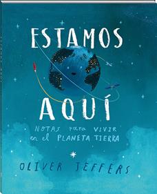 Estamos aquí | 978-84-16394-99-9 | Oliver Jeffers | Álbumes ilustrados, libros informativos y objetos literarios.