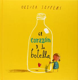 El corazón y la botella | 9786071601063 | Oliver Jeffers | Álbumes ilustrados, libros informativos y objetos literarios.